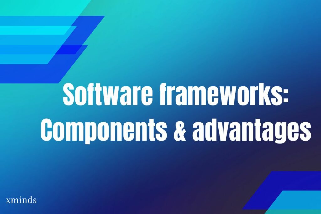 Software frameworks: Components and advantages